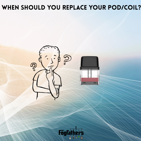 When to Replace Coil or Pod