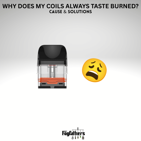 Why Does My Vape Taste Burnt with a New Coil