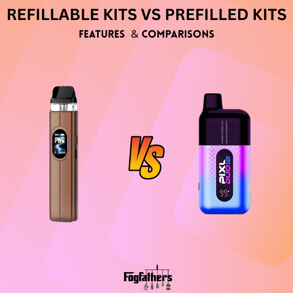 Refillable vs Prefilled Vape Kits