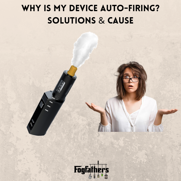Why Is My Vape Auto-Firing? Why It Happens and How to Fix It